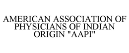 AMERICAN ASSOCIATION OF PHYSICIANS OF INDIAN ORIGIN AAPI trademark