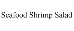 SEAFOOD SHRIMP SALAD trademark