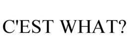 C'EST WHAT? trademark