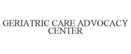 GERIATRIC CARE ADVOCACY CENTER trademark