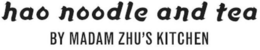 HAO NOODLE AND TEA BY MADAM ZHU'S KITCHEN trademark