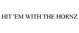 HIT 'EM WITH THE HORNZ trademark