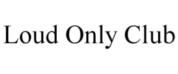 LOUD ONLY CLUB trademark