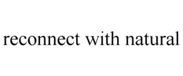 RECONNECT WITH NATURAL trademark