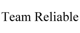 TEAM RELIABLE trademark