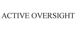 ACTIVE OVERSIGHT trademark