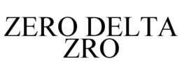ZERO DELTA ZRO trademark