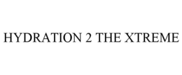 HYDRATION 2 THE XTREME trademark