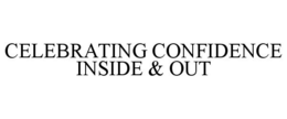 CELEBRATING CONFIDENCE INSIDE & OUT trademark