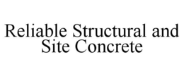 RELIABLE STRUCTURAL AND SITE CONCRETE trademark