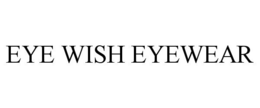 EYE WISH EYEWEAR trademark