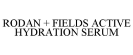 RODAN + FIELDS ACTIVE HYDRATION SERUM trademark