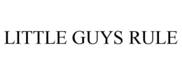LITTLE GUYS RULE trademark