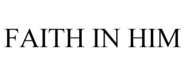 FAITH IN HIM trademark