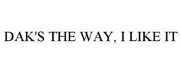 DAK'S THE WAY, I LIKE IT trademark