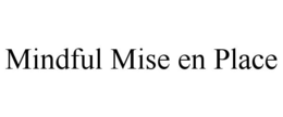 MINDFUL MISE EN PLACE trademark