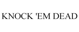 KNOCK 'EM DEAD trademark