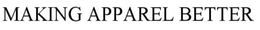MAKING APPAREL BETTER trademark