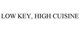 LOW KEY, HIGH CUISINE trademark