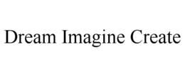 DREAM IMAGINE CREATE trademark