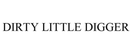 DIRTY LITTLE DIGGER trademark