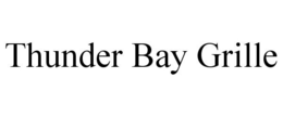 THUNDER BAY GRILLE trademark