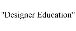 "DESIGNER EDUCATION" trademark