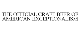 THE OFFICIAL CRAFT BEER OF AMERICAN EXCEPTIONALISM trademark