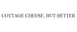 COTTAGE CHEESE, BUT BETTER trademark