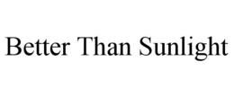 BETTER THAN SUNLIGHT trademark