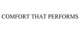 COMFORT THAT PERFORMS trademark