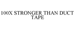 100X STRONGER THAN DUCT TAPE trademark