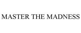 MASTER THE MADNESS trademark