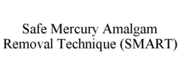 SAFE MERCURY AMALGAM REMOVAL TECHNIQUE (SMART) trademark