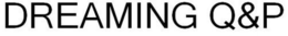DREAMING Q&P trademark