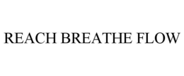 REACH BREATHE FLOW trademark