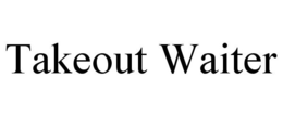 TAKEOUT WAITER trademark