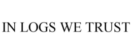 IN LOGS WE TRUST trademark