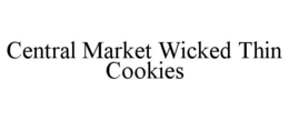CENTRAL MARKET WICKED THIN COOKIES trademark