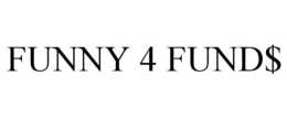 FUNNY 4 FUND$ trademark