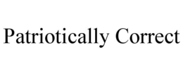 PATRIOTICALLY CORRECT trademark
