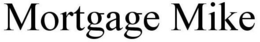 MORTGAGE MIKE trademark