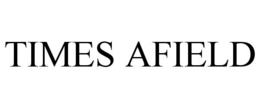 TIMES AFIELD trademark