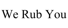 WE RUB YOU trademark