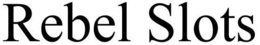 REBEL SLOTS trademark