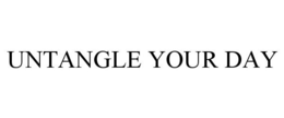 UNTANGLE YOUR DAY trademark