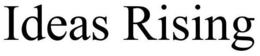 IDEAS RISING trademark