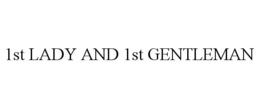 1ST LADY AND 1ST GENTLEMAN trademark