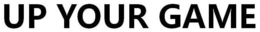 UP YOUR GAME trademark