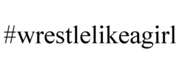 #WRESTLELIKEAGIRL trademark